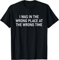 I Was In The Wrong Place, Funny, Jokes, Sarcastic Apparel | Bestseller Style | Customer Favorite