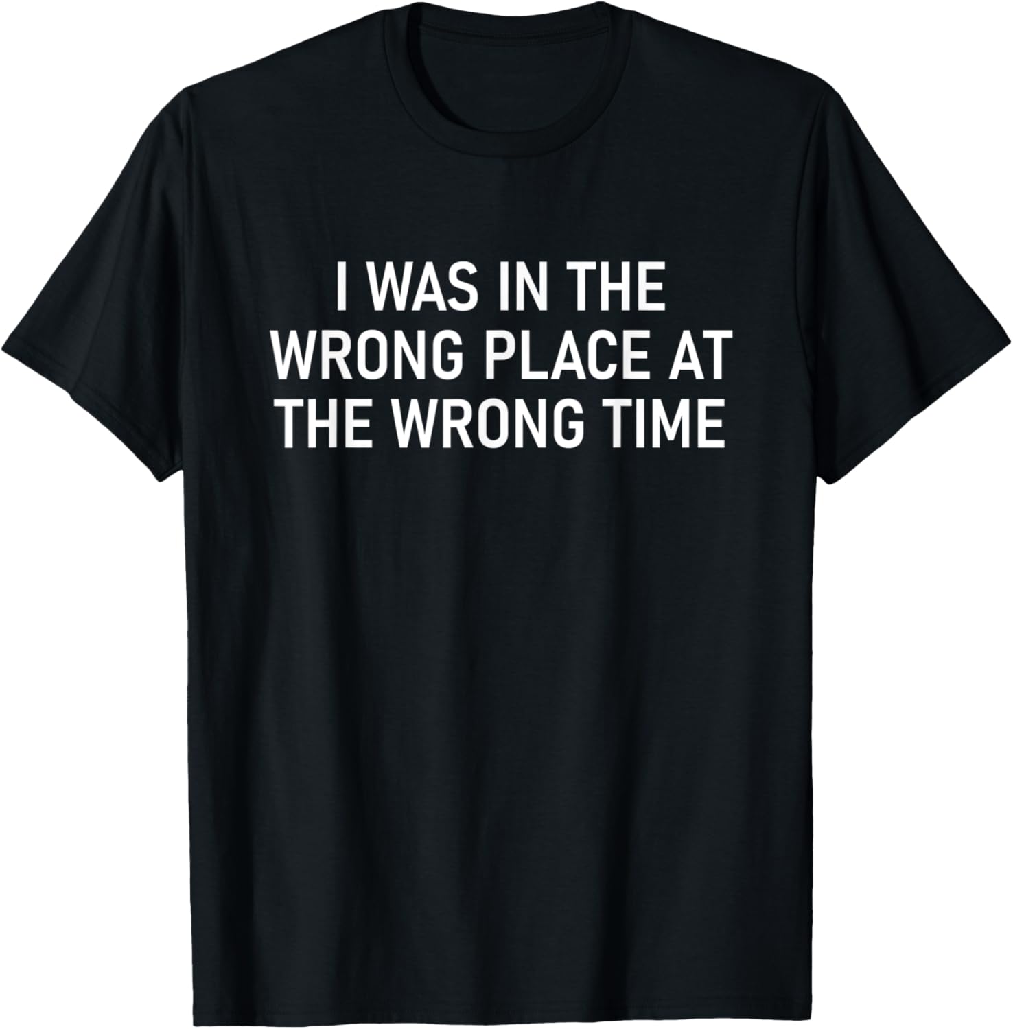 I Was In The Wrong Place, Funny, Jokes, Sarcastic Apparel | Bestseller Style | Customer Favorite