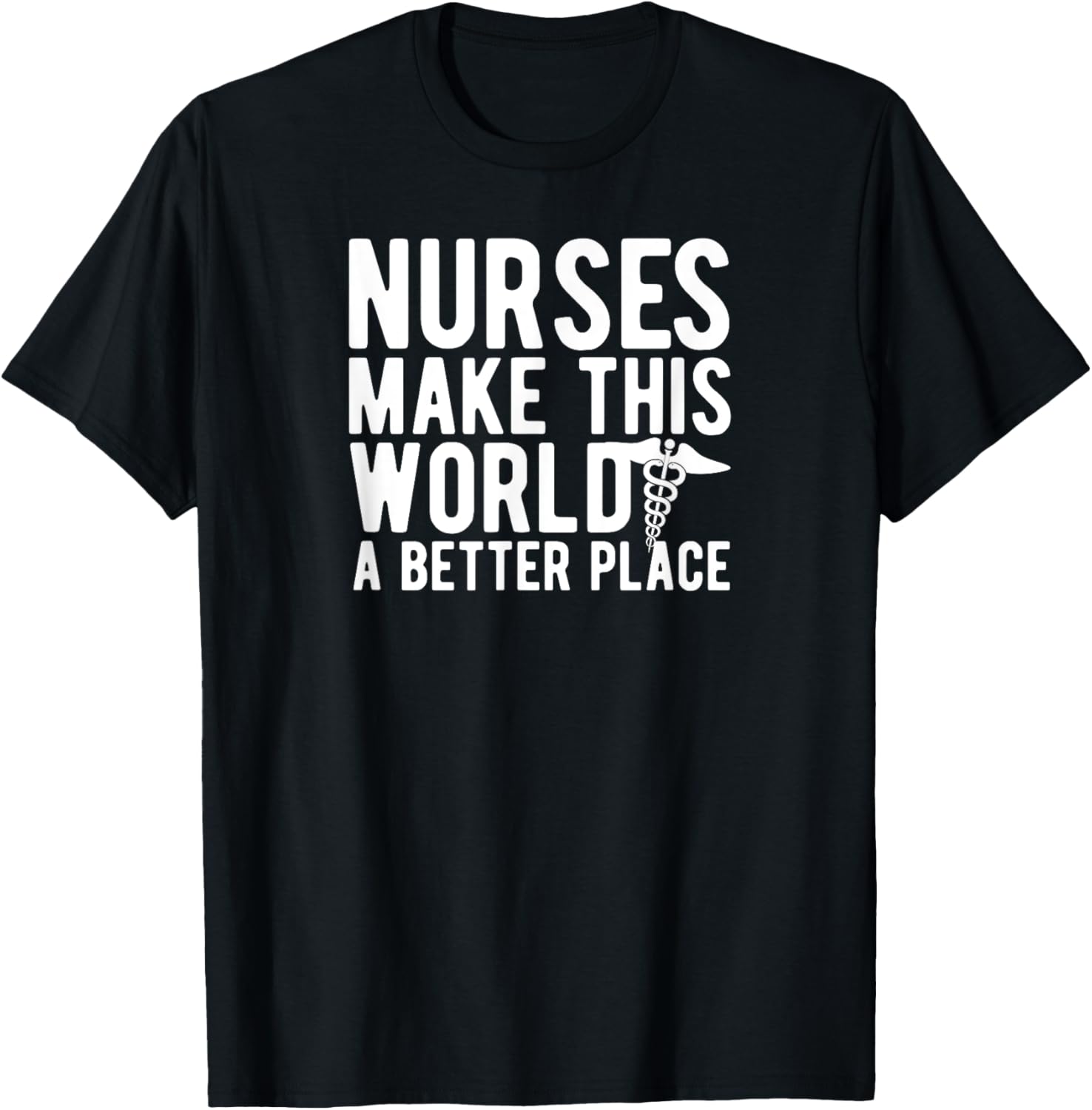 Nurses Make This World A Better Place - Funny Nurse Apparel | High Search Volume | Aesthetic Casual Look