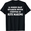 A Good Day Starts with Coffee & Kite Making - Kite Maker Apparel | Premium Quality | Aesthetic Fit
