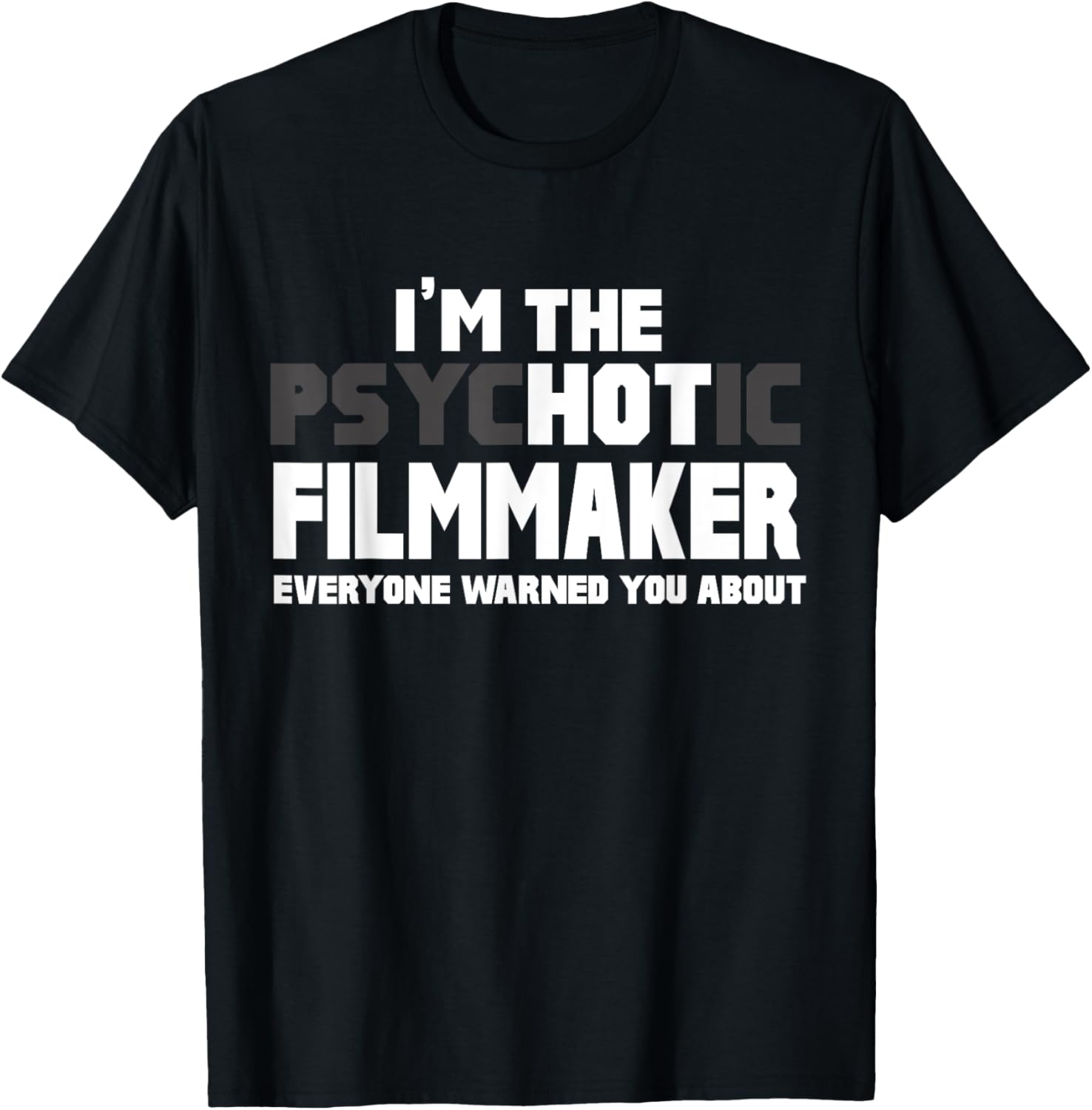 I'm The Psychotic Hot Filmmaker Funny Gift Apparel | Trending 2025 | Comfort Daily Wear