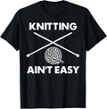 Knitting Ain't Easy Hobby Humor Crocheting Knitter Yarn Yarn Supply | High Search Volume | Best Seller Choice