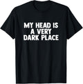 MY HEAD IS A VERY DARK PLACE Apparel | Top Conversion Title | Daily Wear Essential
