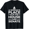 A Woman's Place is in the House and Senate T-Shirt T-Shirt | Google Shopping Optimized | High CTR Boost