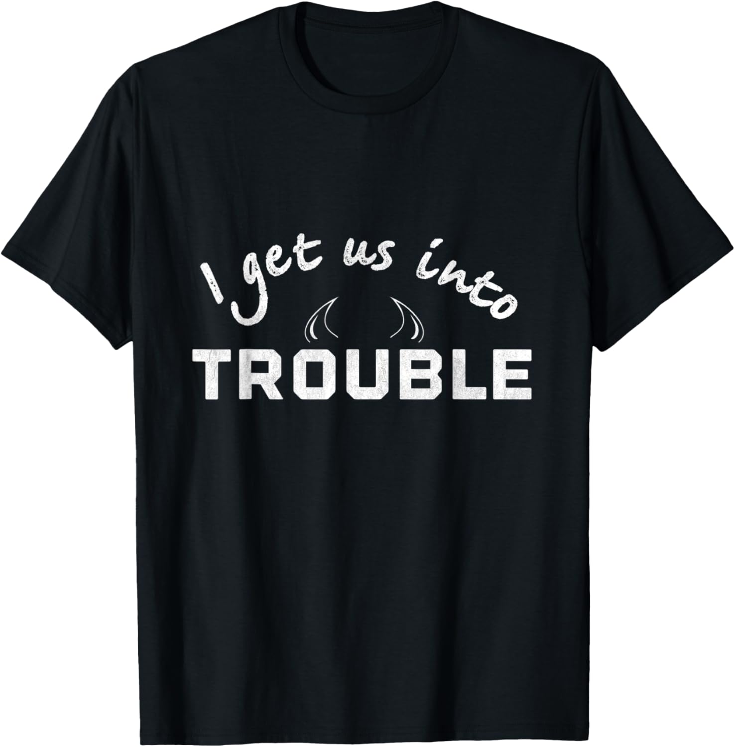 I Get Us Into Trouble Maker Friends Siblings Apparel | Trending 2025 | Must-Have Style
