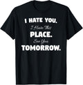 I Hate You This Place See You Tomorrow T-Shirt Funny Gym Tee T-Shirt | US Viral Pick | Daily Wear Essential