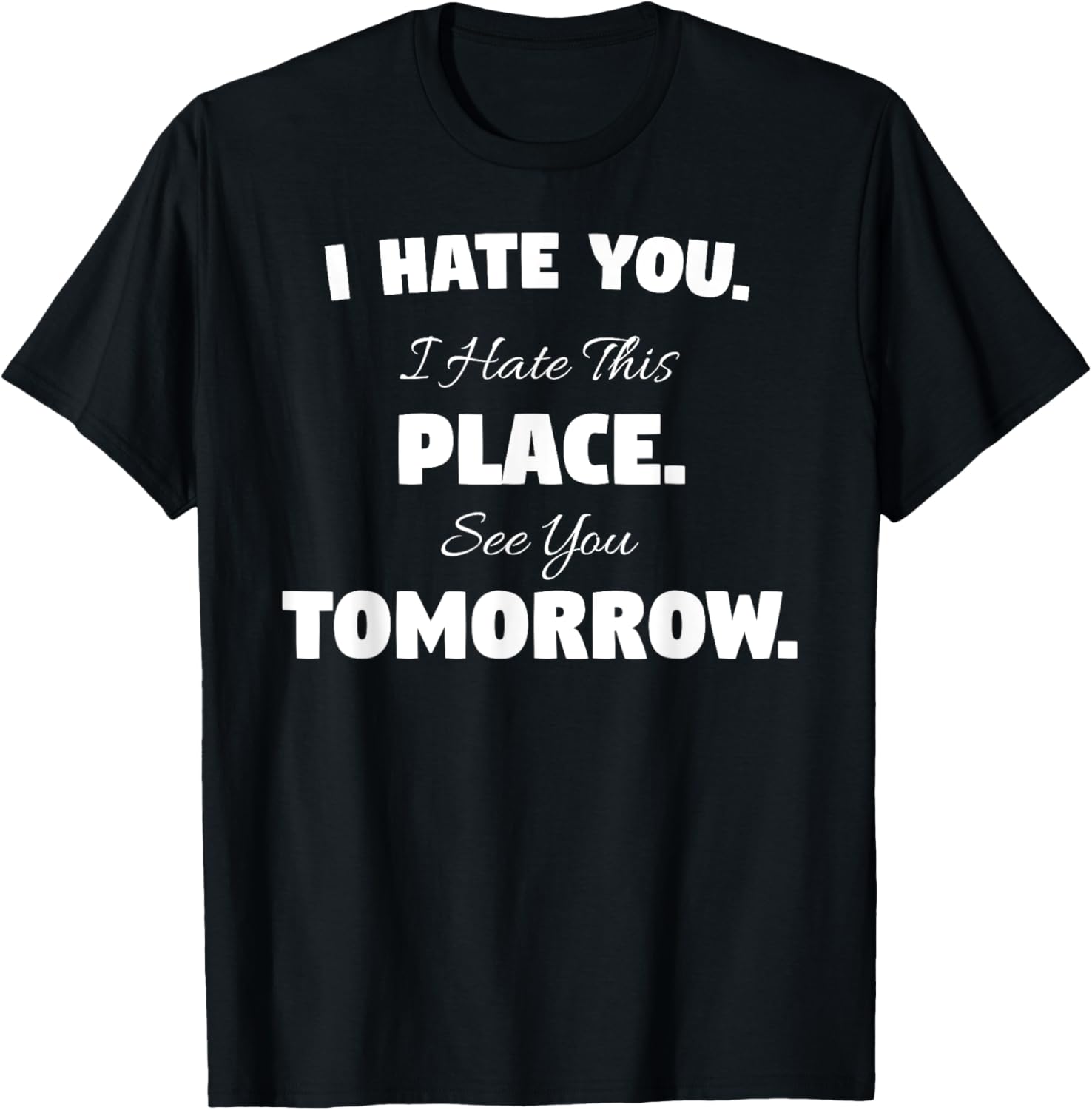 I Hate You This Place See You Tomorrow T-Shirt Funny Gym Tee T-Shirt | US Viral Pick | Daily Wear Essential