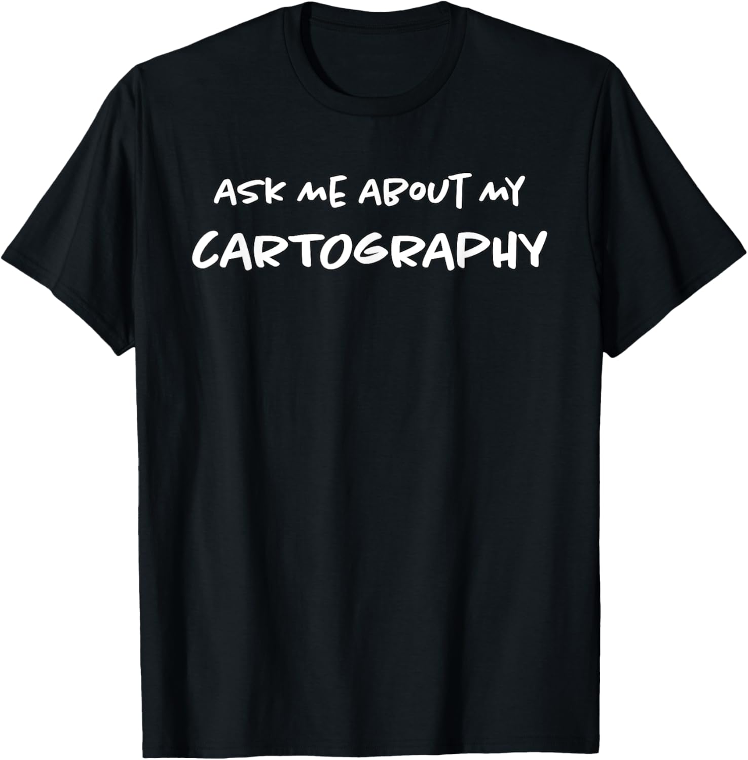 Ask Me About My Cartography Map Making Funny Map Maker Apparel | Best Seller Pick | Comfort Daily Wear