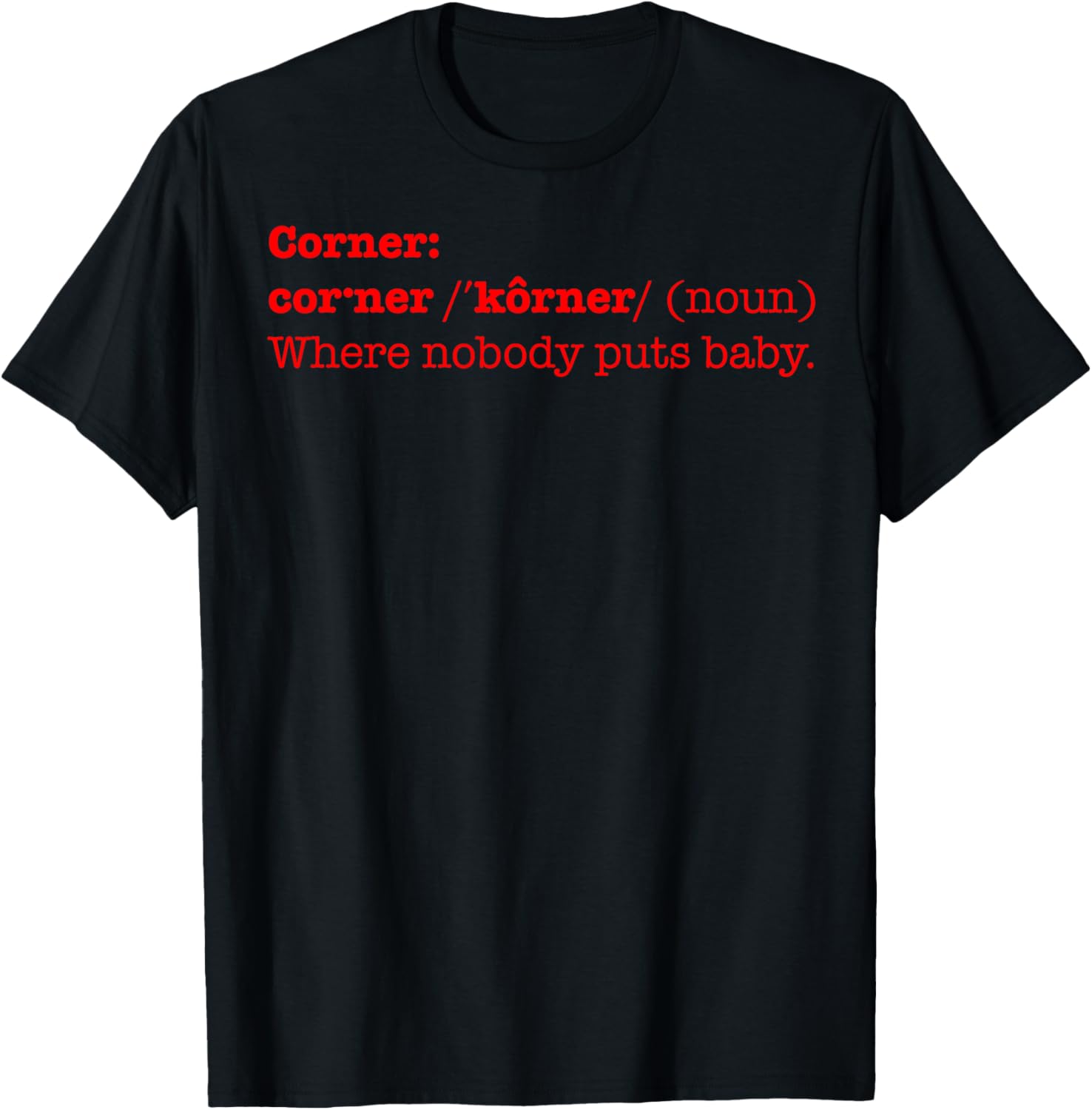 Corner Where Nobody Puts Baby Bad Place Gift Apparel | Top Conversion Title | Customer Favorite