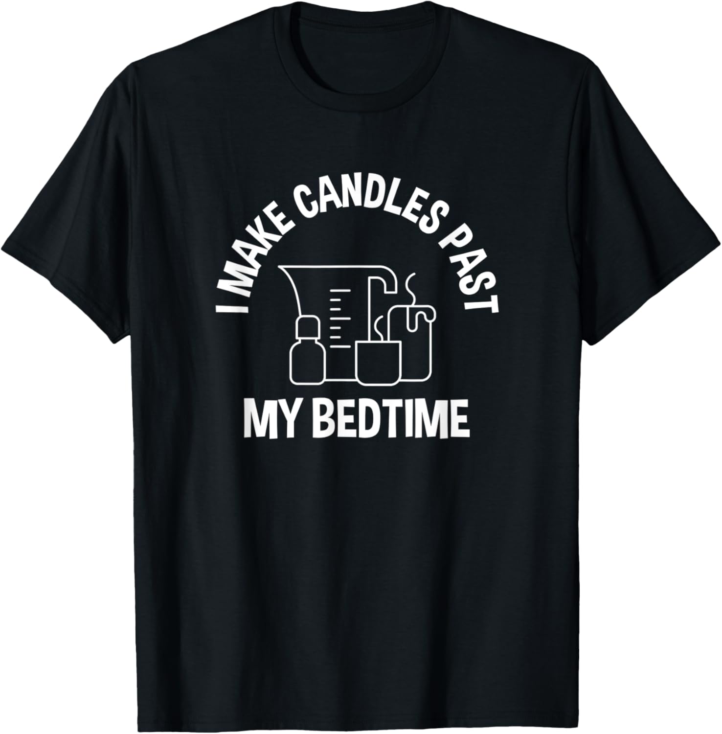 I Make Candles Past My Bed Time, Candle Maker Apparel | Best Seller Pick | Comfort Daily Wear