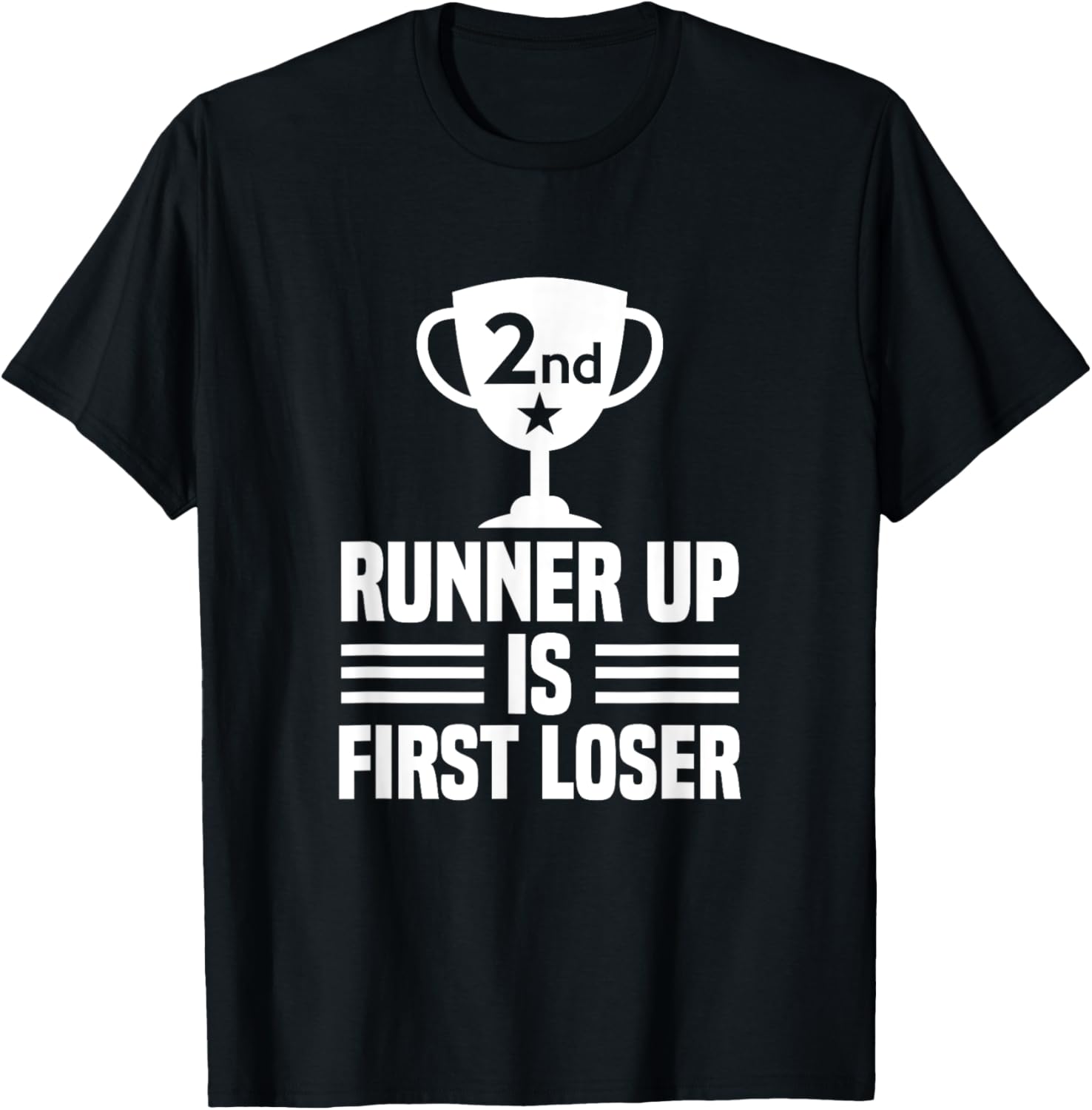 Runner Up Is First Loser T-Shirt - Funny 2nd Place Tee Shirt T-Shirt | Premium Quality | Perfect Gift Choice