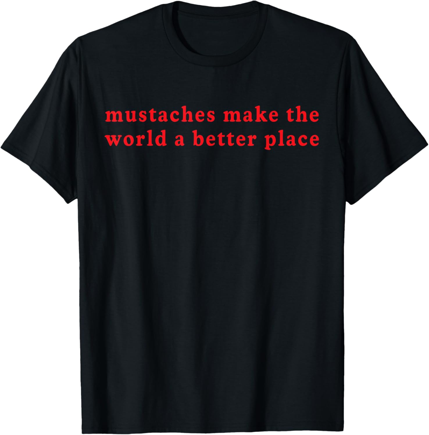 mustaches make the world a better place Apparel | Trending 2025 | High CTR Boost