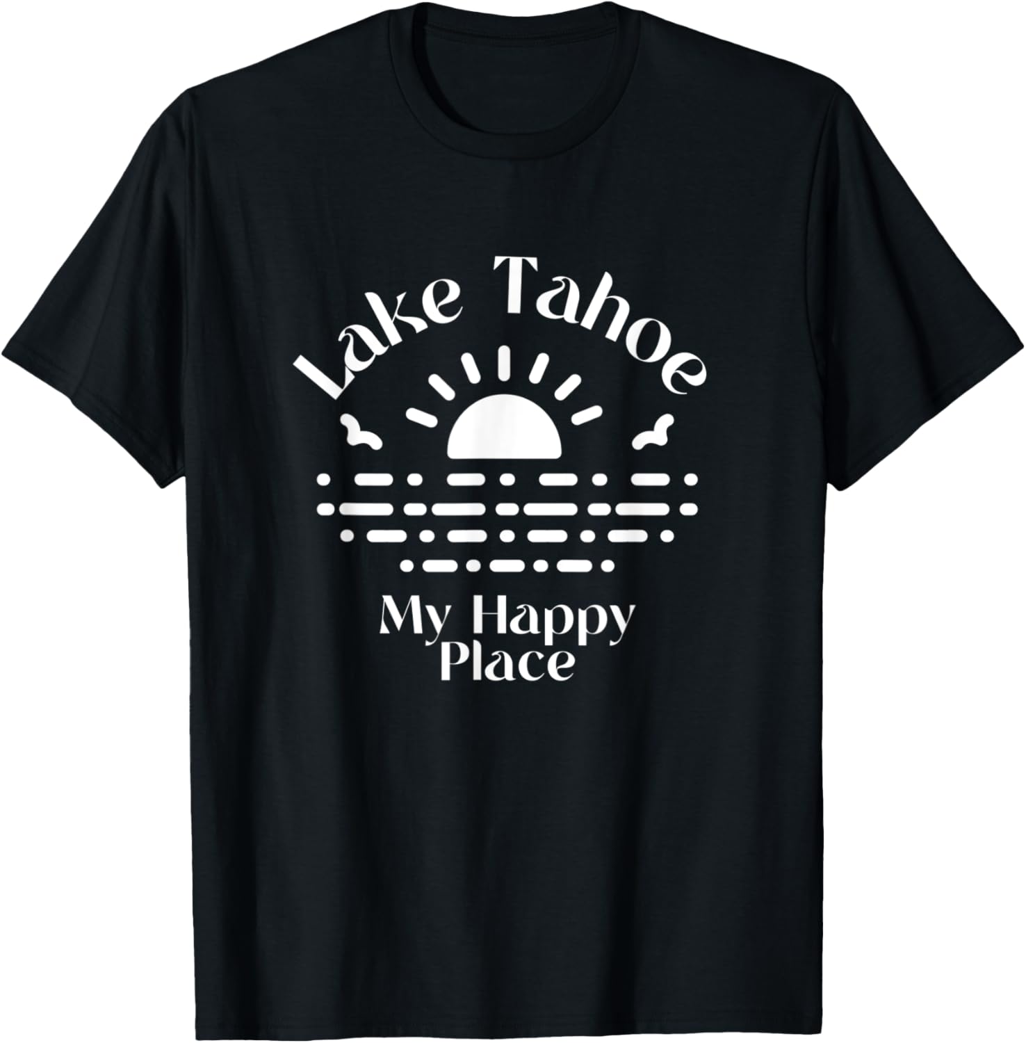 Lake Tahoe My Happy Place Apparel | Top Conversion Title | Top Rated Comfort