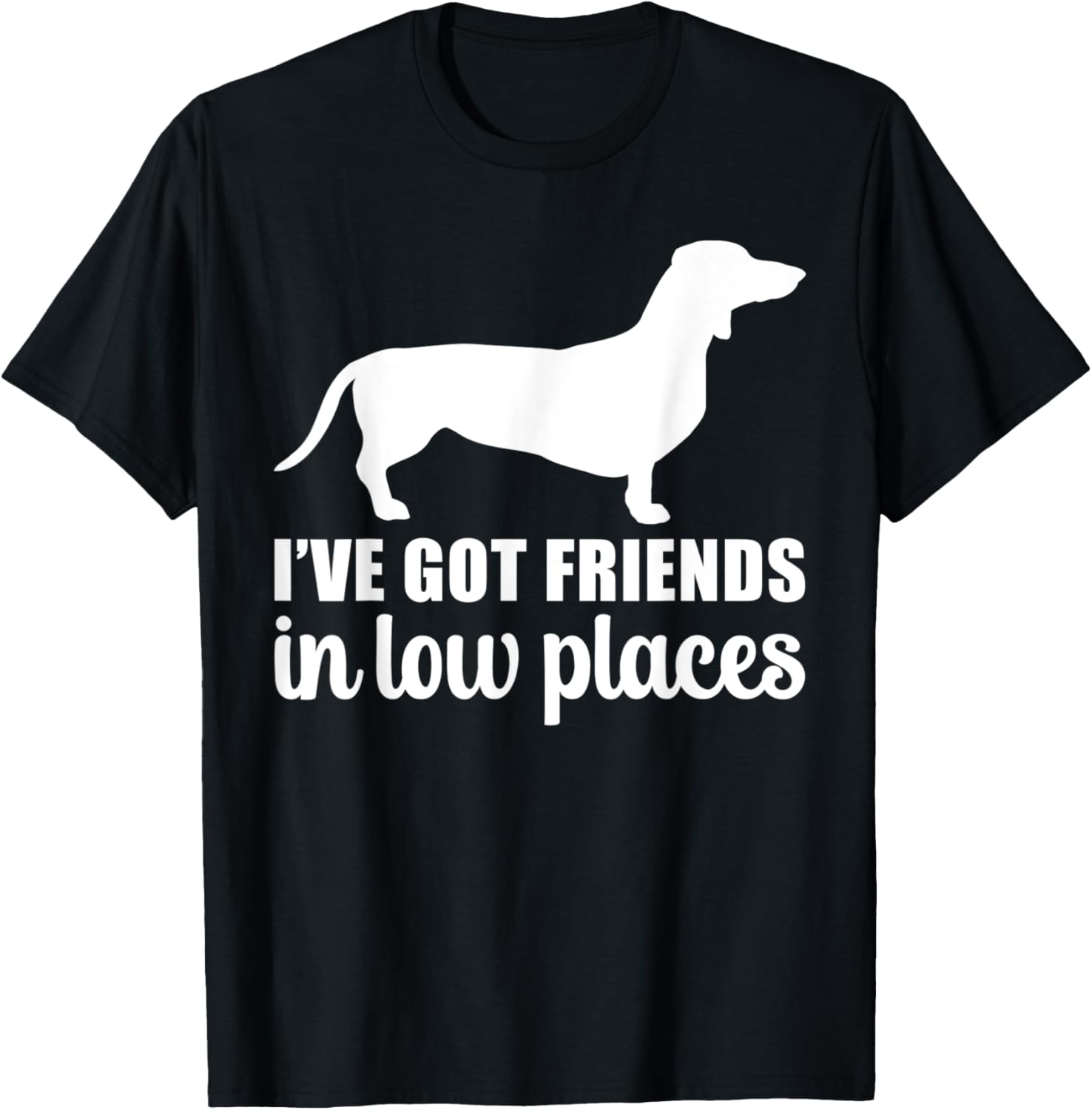 I've Got Friends In Low Places Funny Dachshund Shirt T-Shirt | Top Conversion Title | Daily Wear Essential