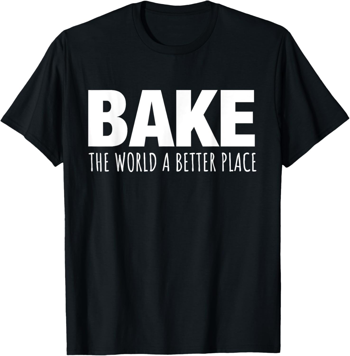 Bake The World A Better Place Apparel | Premium Quality | Daily Wear Essential