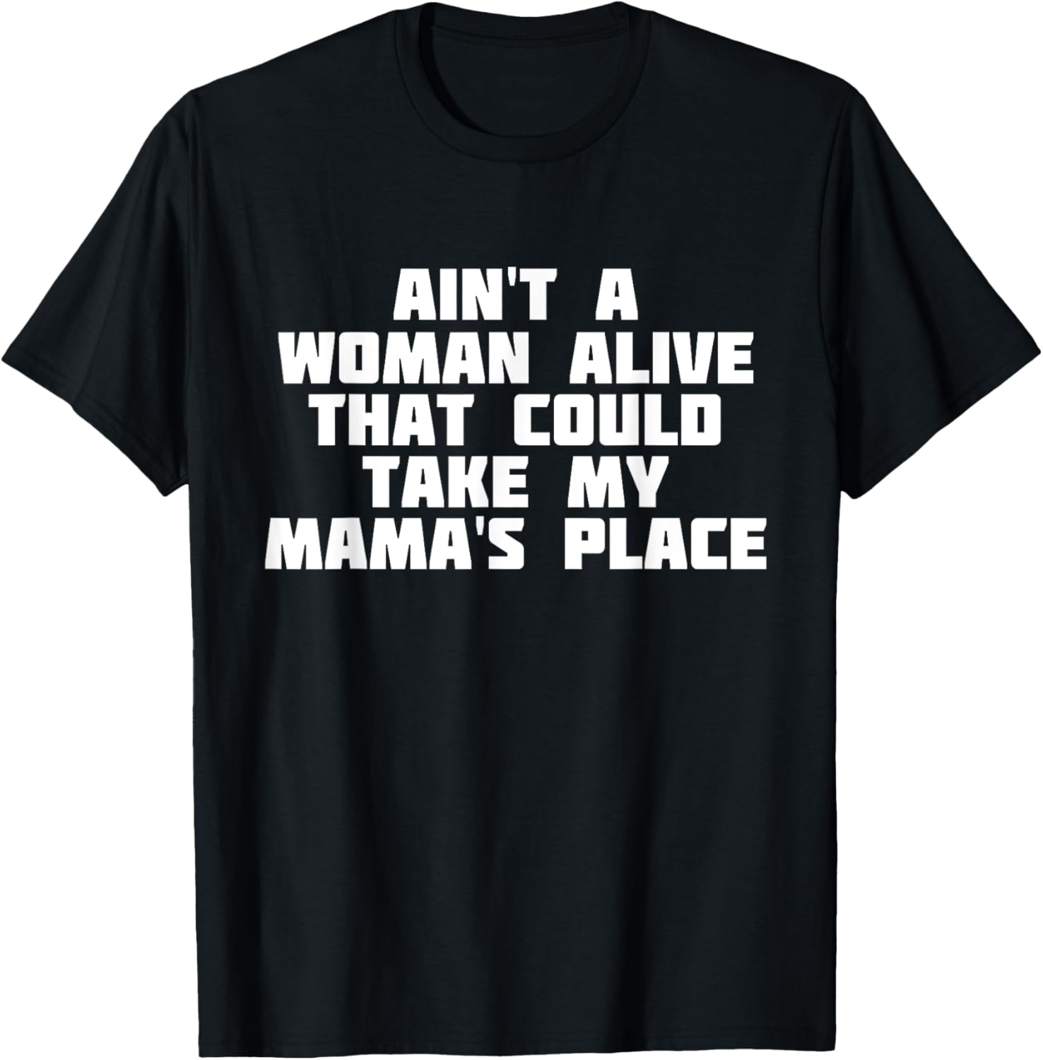 Ain't A Woman Alive That Could Take My Mama's Place ShirT T-Shirt | Google Shopping Optimized | Perfect Gift Choice