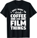 I Just Want To Drink Coffee And Film Things Filmmaker Apparel | Premium Quality | Perfect Gift Idea
