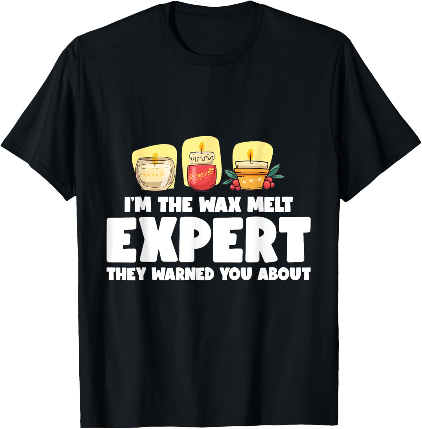 I'm The Wax Melt Expert Candle Making Lover Candle Maker Apparel | US Viral Style | Perfect Gift Idea