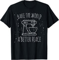 Funny Baking tee Bake the World a Better Place Apparel | Trending 2025 | Customer Favorite