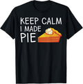 Keep Calm I Made Pie Shirt Pie Makers & Bakers T-Shirt | High Search Volume | Perfect Gift Idea