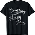 Crafting is my happy place T shirt T-Shirt | US Viral Pick | Aesthetic Casual Look