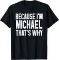 Because I'm Michael That's Why Funny Michael Apparel | Everyday Casual Wear