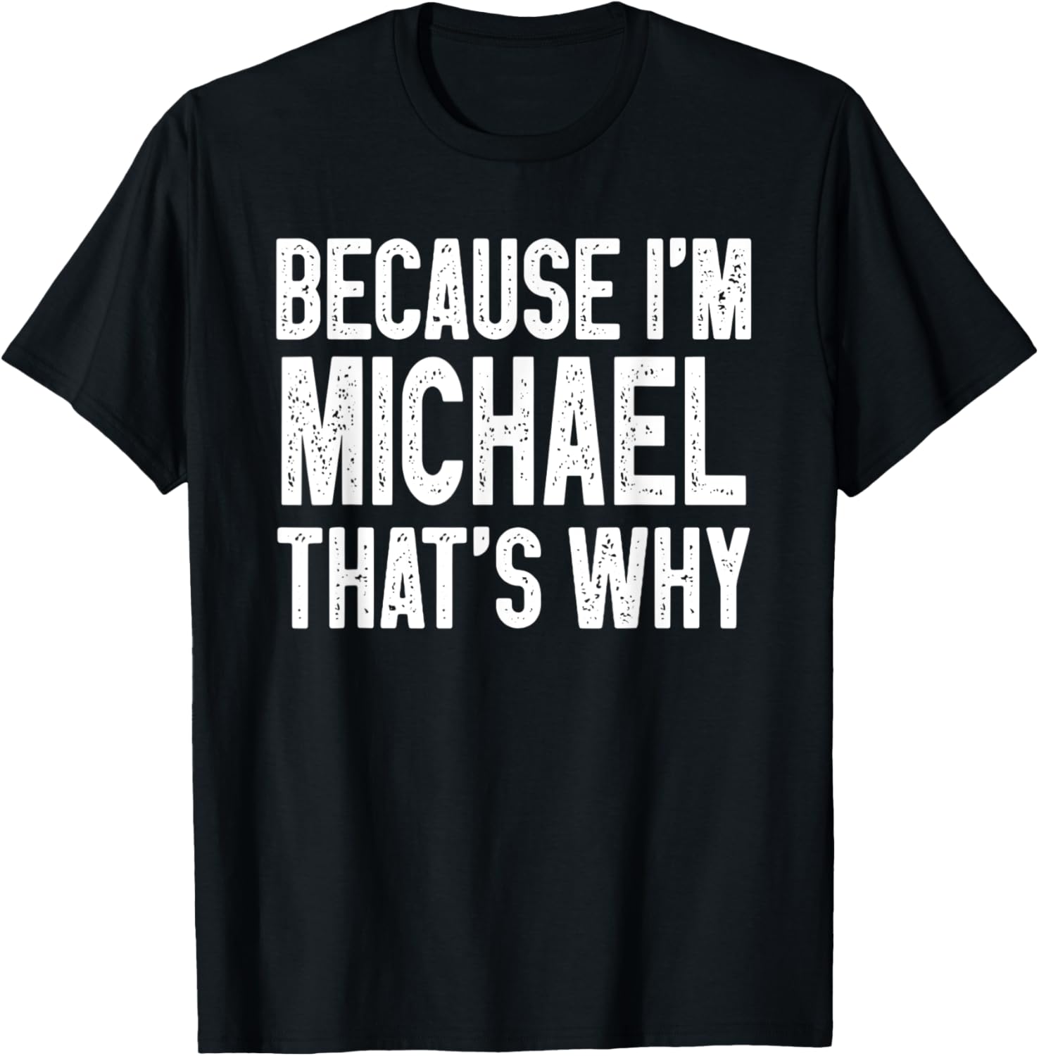 Because I'm Michael That's Why Funny Michael Apparel | Everyday Casual Wear