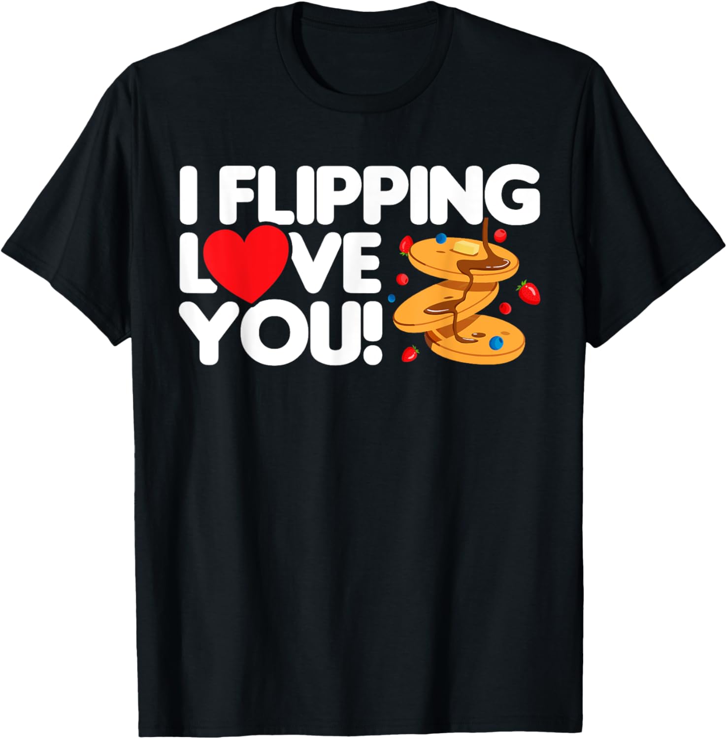I flipping love you Pancake maker Pancakes Breakfast Apparel | US Viral Style | Must-Have Style