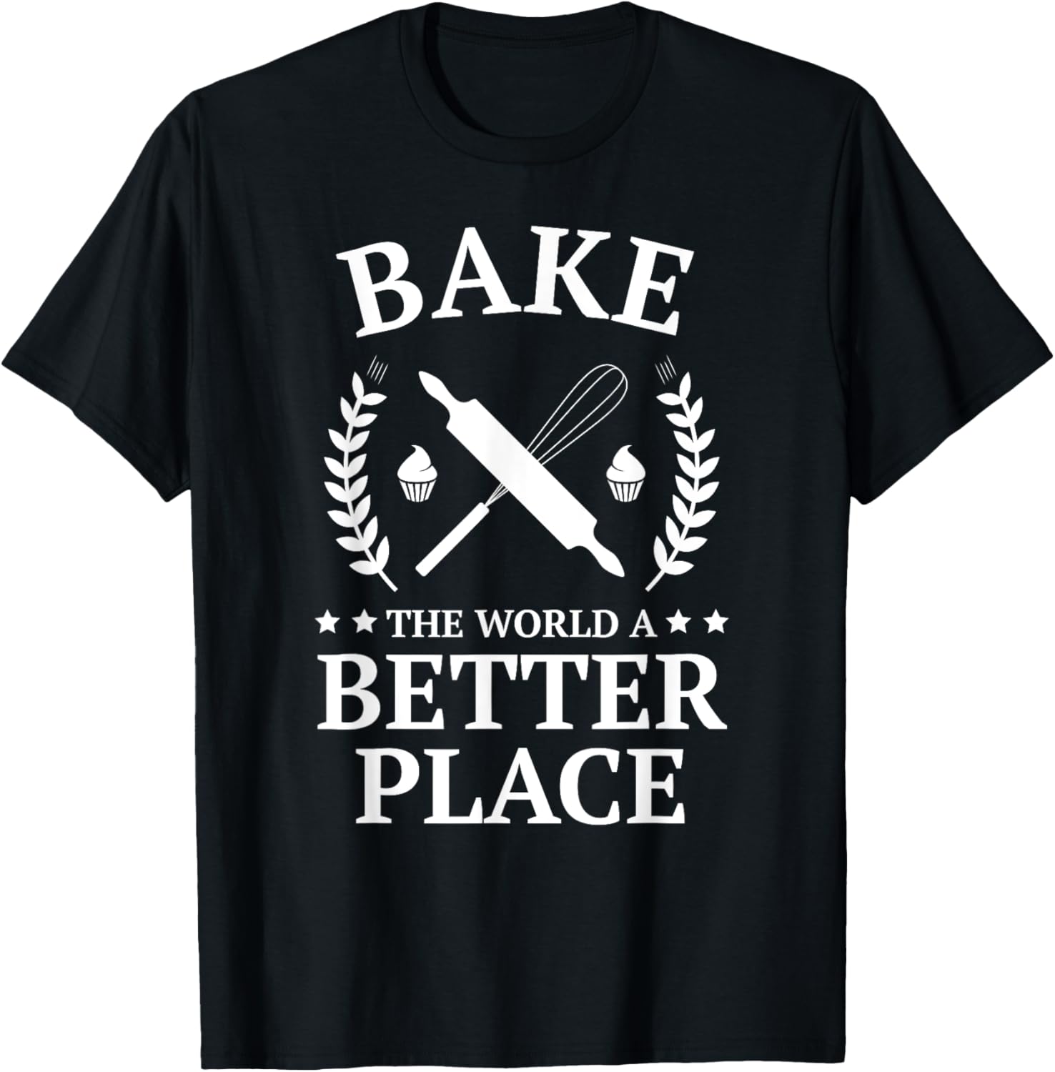 Bake the World a Better Place Tshirt Funny Baker Shirt T-Shirt | Premium Quality | Top Rated Comfort