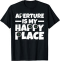 Aperture Is My Happy Place Photography Enthusiast Shutterbug Apparel | US Viral Pick | Aesthetic Casual Look