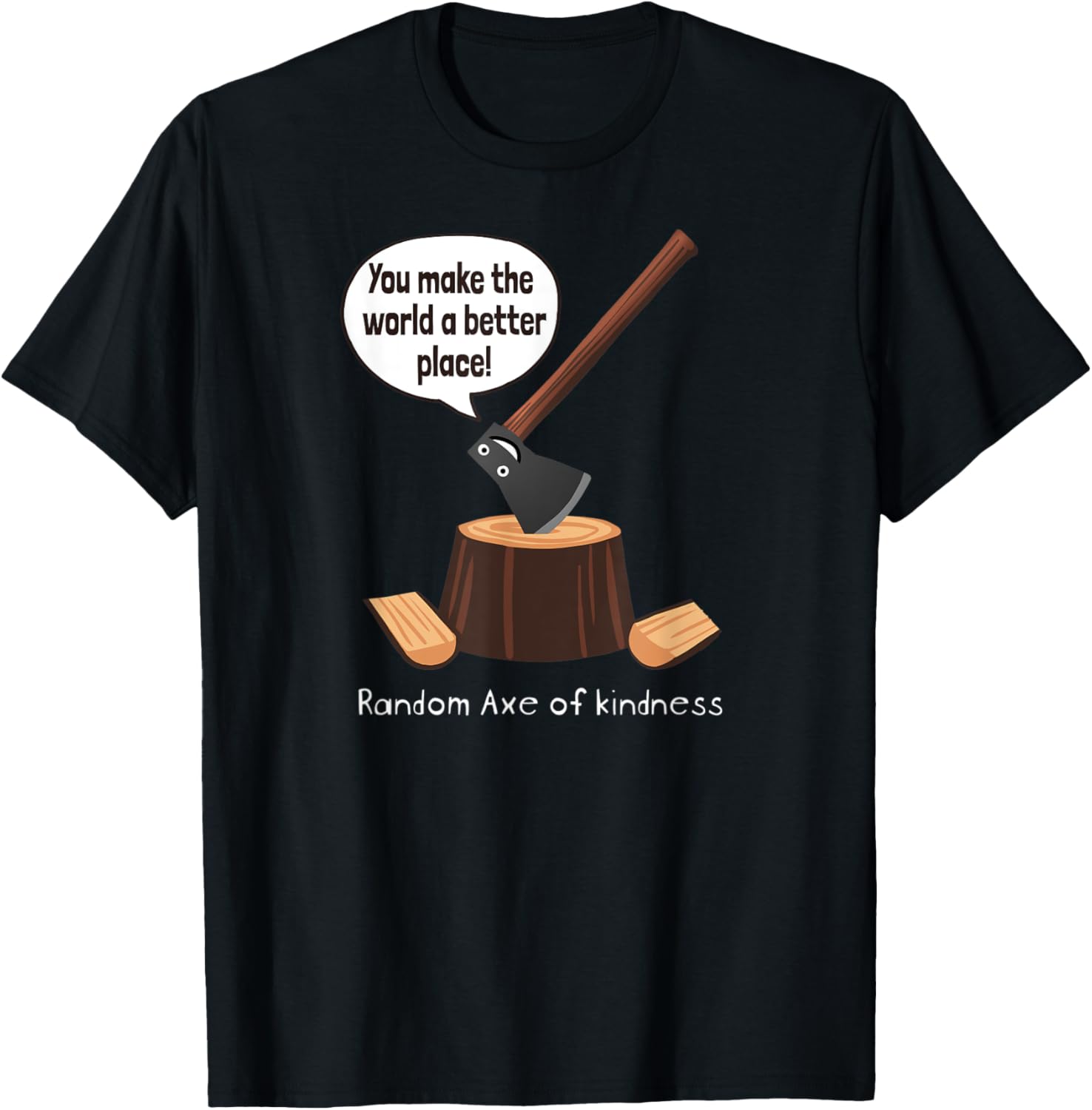 Random Axe of kindness you make the world a better place Apparel | High Search Volume | Top Rated Comfort