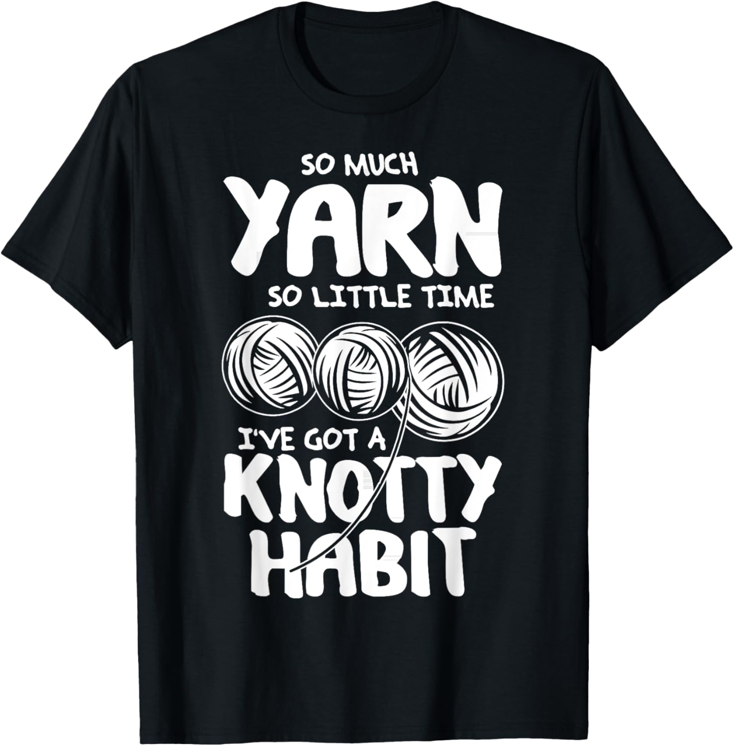 So Much Yarn So Little Time - Yarn Lovers T-Shirt T-Shirt | Top Rated | Customer Favorite