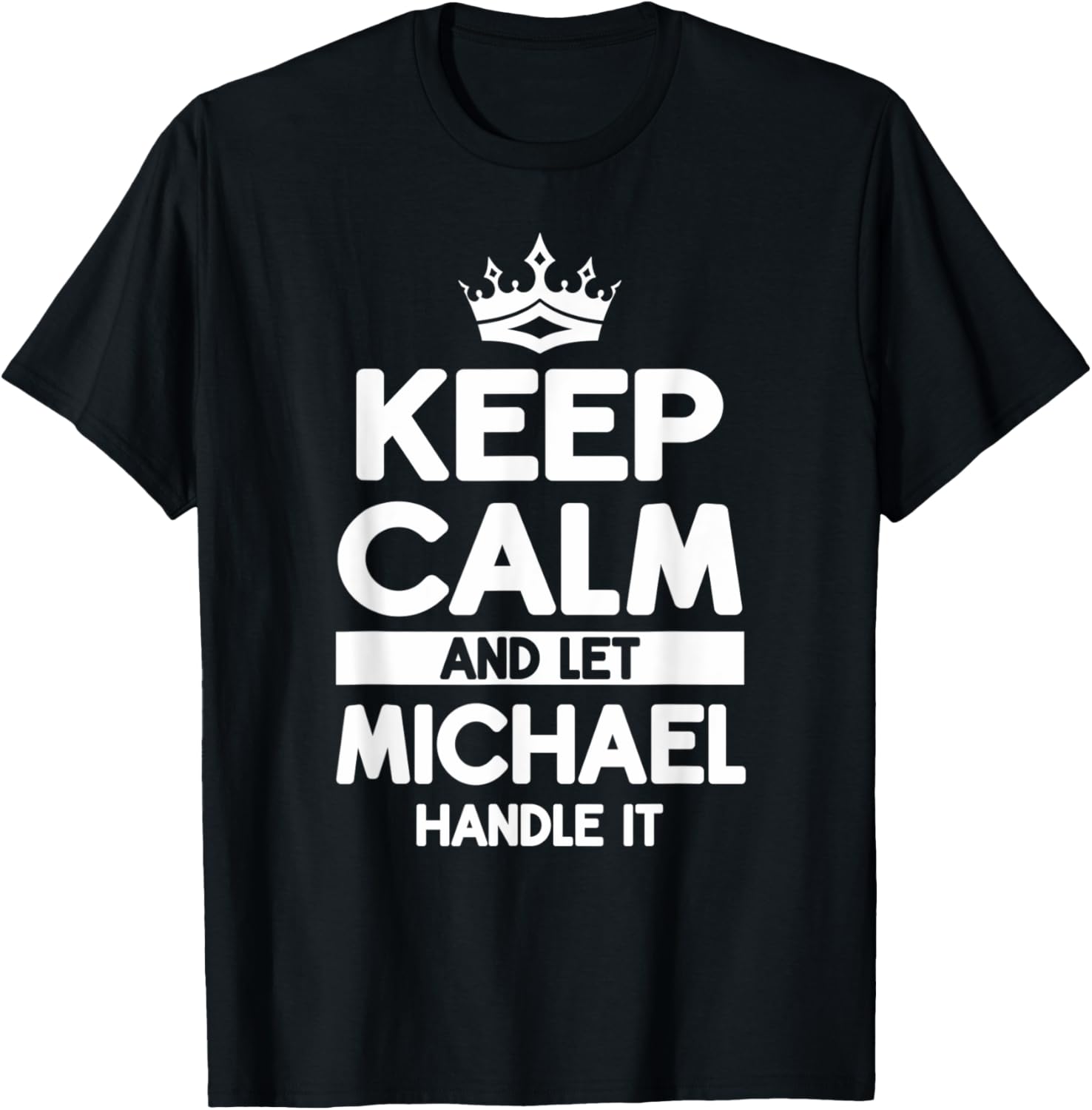 Keep Calm And Let Michael Handle It Funny Michael Name Apparel | Trending 2025