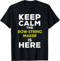 Keep Calm The Bow String Maker Is Here Apparel | High Search Volume | Comfort Daily Wear