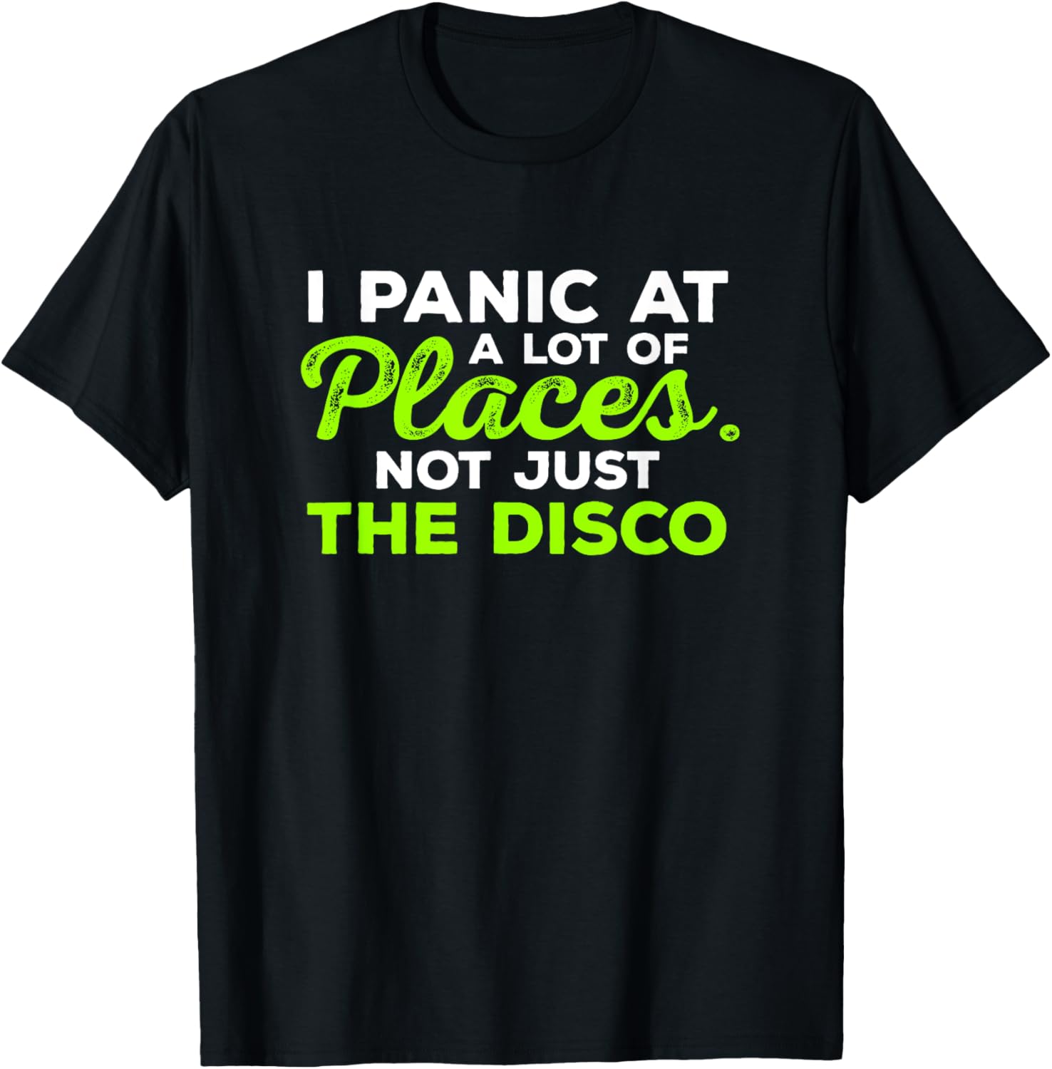 Cool T-Shirt I Panic At A Lot Of Places. Not Just The Disco T-Shirt | High Search Volume | Daily Wear Essential