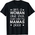 Ain't A Woman Alive That Could Take My Mama's Place T-Shirt T-Shirt | Bestseller Style | Aesthetic Casual Look