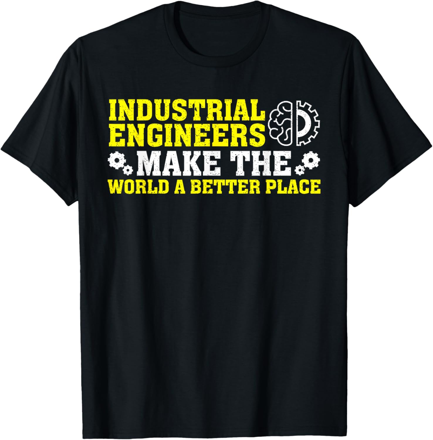 Industrial Engineers Make The World A Better Place Apparel | Top Conversion Title | Perfect Gift Choice