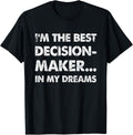 Funny I'm the best decision maker... in my dreams Apparel | Premium Quality | Comfort Daily Wear