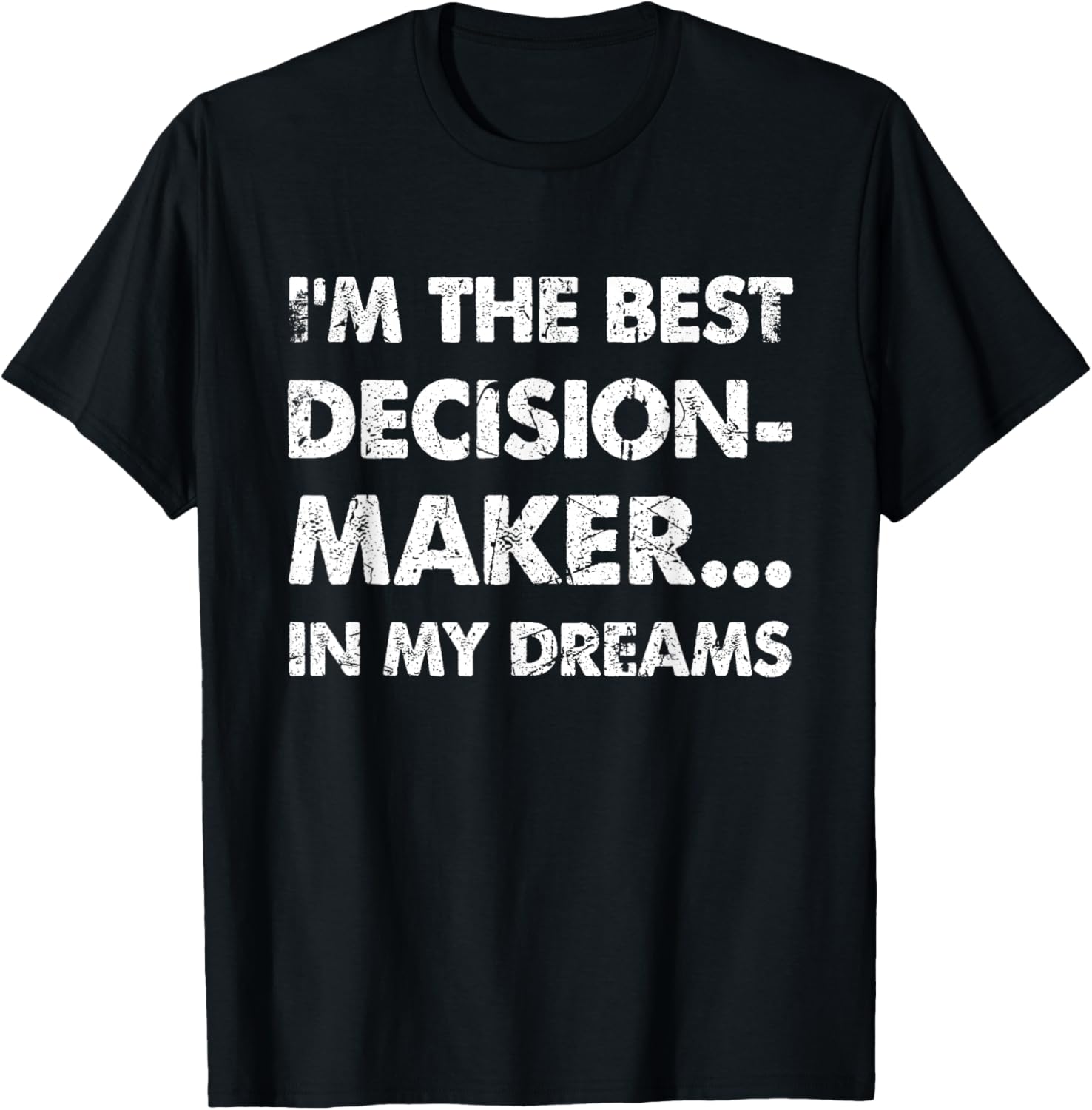 Funny I'm the best decision maker... in my dreams Apparel | Premium Quality | Comfort Daily Wear