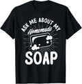 Soap Making Lovers Ask Me About My Homemade Soap Maker Apparel | Premium Quality | Perfect Gift Idea