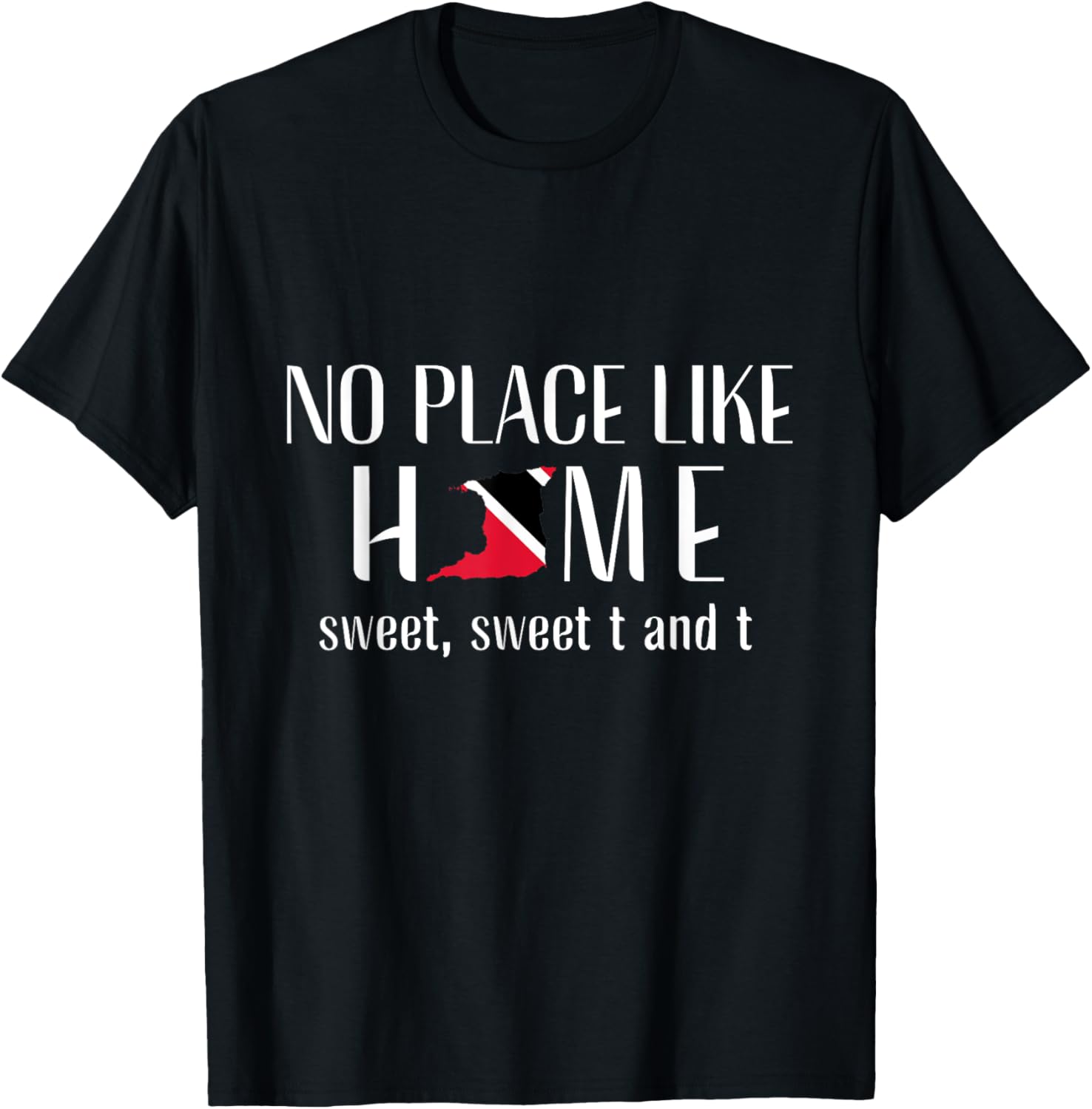 No Place Like Home -Trinidad and Tobago Trini Patriotic Tee Women Kids Men Apparel | High Search Volume | Top Rated Comfort