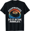 Soapmakers Do It In The Bubbles - Soap Making Soap Maker Apparel | Trending 2025 | Perfect Gift Idea