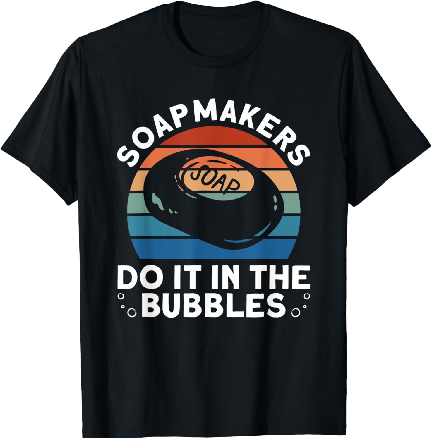 Soapmakers Do It In The Bubbles - Soap Making Soap Maker Apparel | Trending 2025 | Perfect Gift Idea