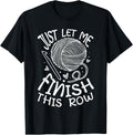 Just let me finish this row Yarn Crochet Funny Knitting Yarn Supply | Premium Quality | Perfect for Crafters