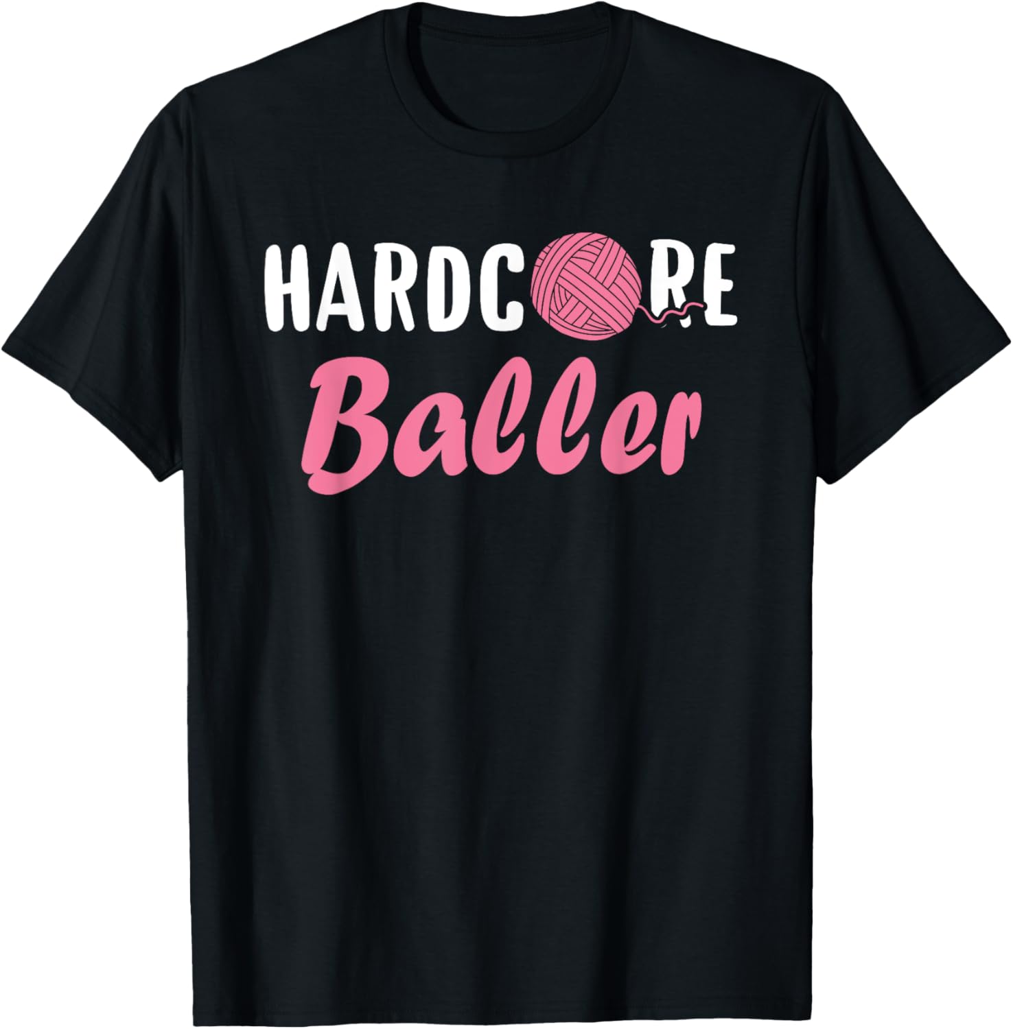 Hardcore Baller Funny Knitting Women's Yarn Ball TShirt Gift T-Shirt | Viral US Pick | High CTR Title