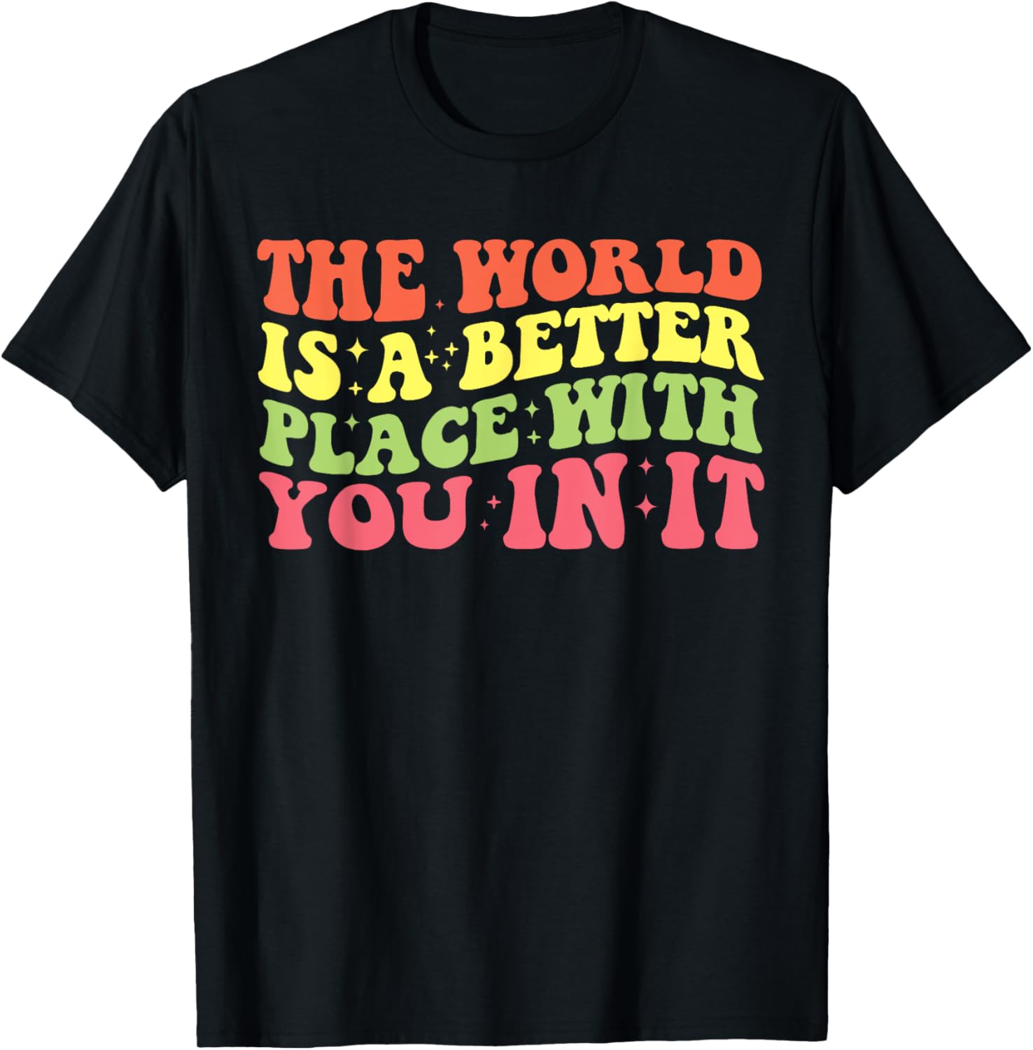 The World Is A Better Place With You In It Motivational Gift Apparel | Google Shopping Optimized | Aesthetic Casual Look