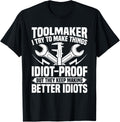 Toolmaker Tools Idiot-proof Machinist Tool And Die Maker Apparel | Trending 2025 | Must-Have Style