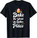 Bake The World A Better Place Shirt Pastry Baker Baking T-Shirt | Top Conversion Title | Top Rated Comfort