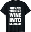Mens Michael Turning Wine Into Sarcasm Funny Michael Name Apparel | Trending 2025