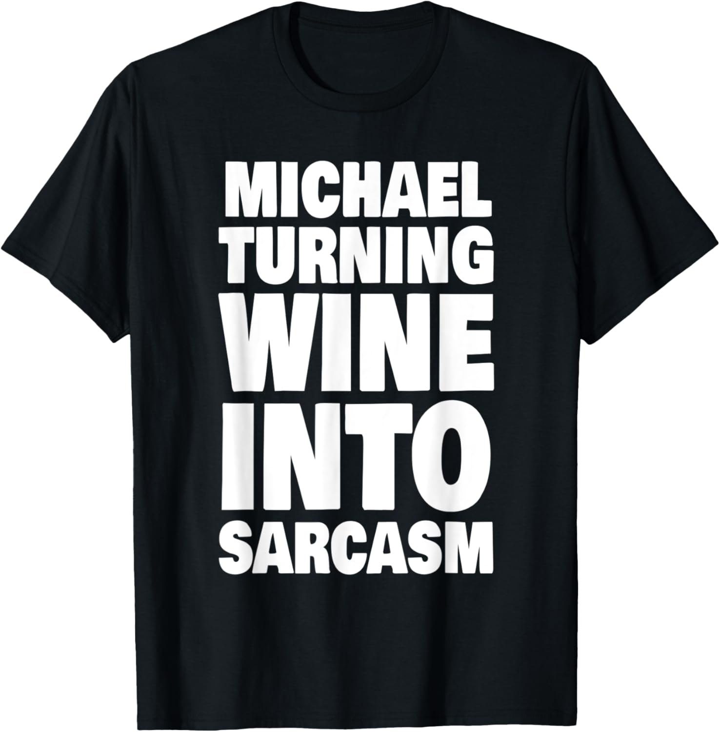 Mens Michael Turning Wine Into Sarcasm Funny Michael Name Apparel | Trending 2025